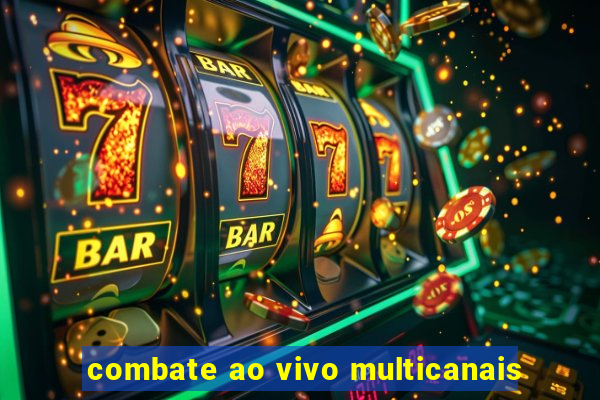 combate ao vivo multicanais